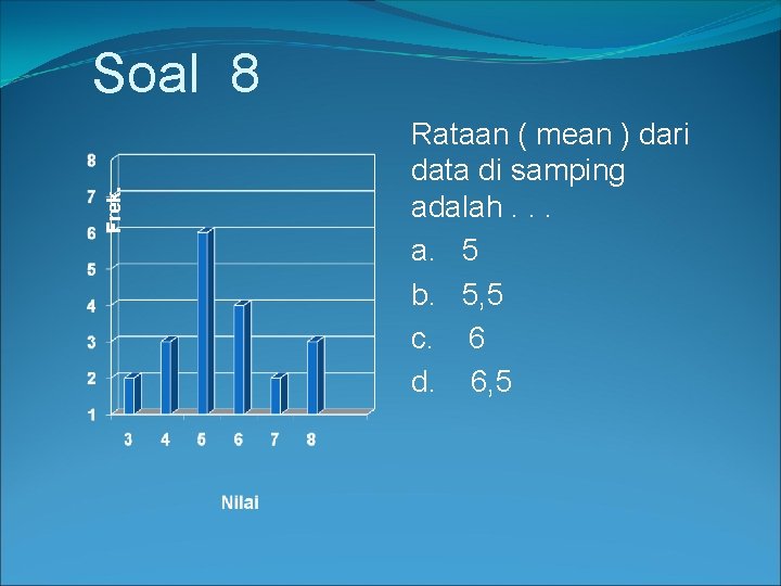 Frek. Soal 8 Rataan ( mean ) dari data di samping adalah. . .