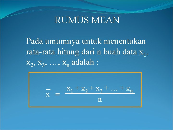 RUMUS MEAN Pada umumnya untuk menentukan rata-rata hitung dari n buah data x 1,