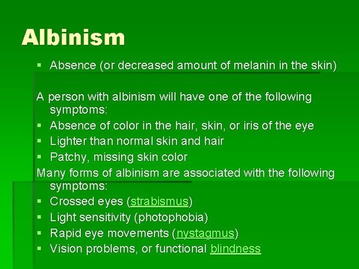 Albinism § Absence (or decreased amount of melanin in the skin) A person with