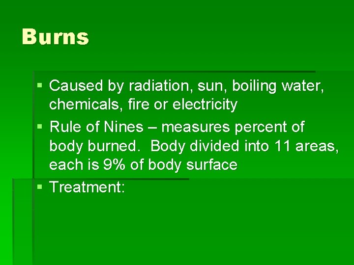 Burns § Caused by radiation, sun, boiling water, chemicals, fire or electricity § Rule