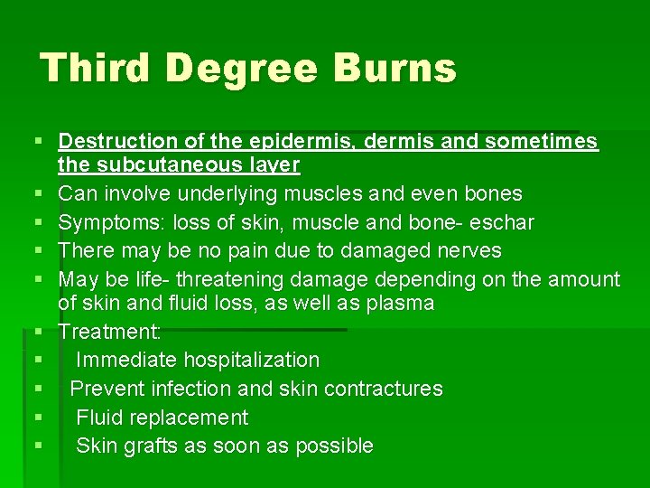 Third Degree Burns § Destruction of the epidermis, dermis and sometimes the subcutaneous layer