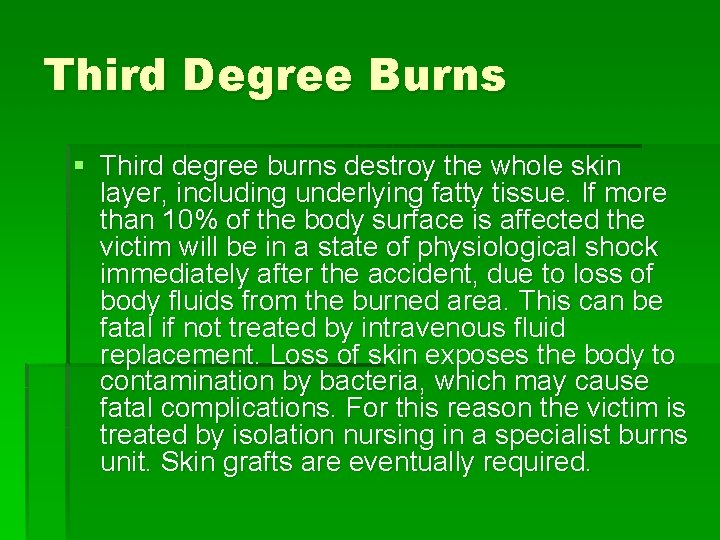 Third Degree Burns § Third degree burns destroy the whole skin layer, including underlying