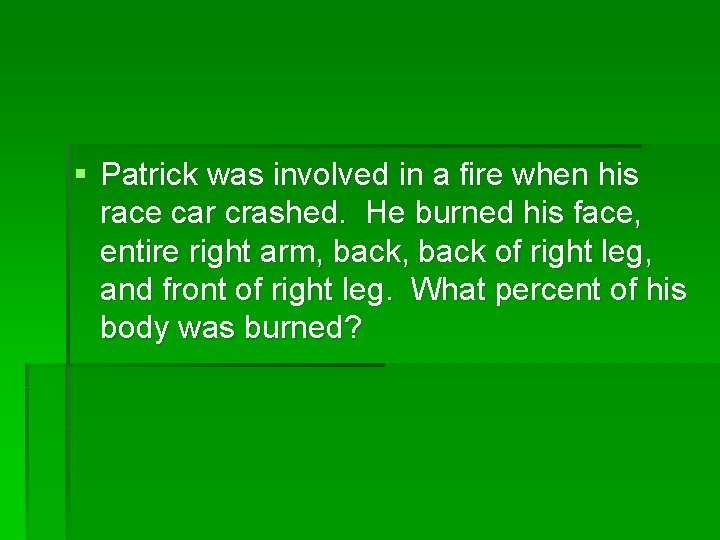 § Patrick was involved in a fire when his race car crashed. He burned