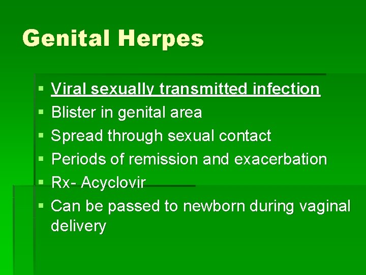 Genital Herpes § § § Viral sexually transmitted infection Blister in genital area Spread