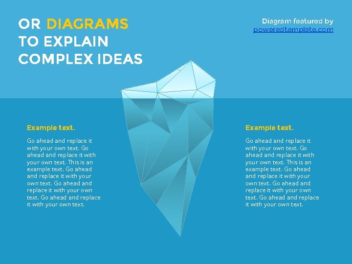 OR DIAGRAMS TO EXPLAIN COMPLEX IDEAS Diagram featured by poweredtemplate. com Example text. Go