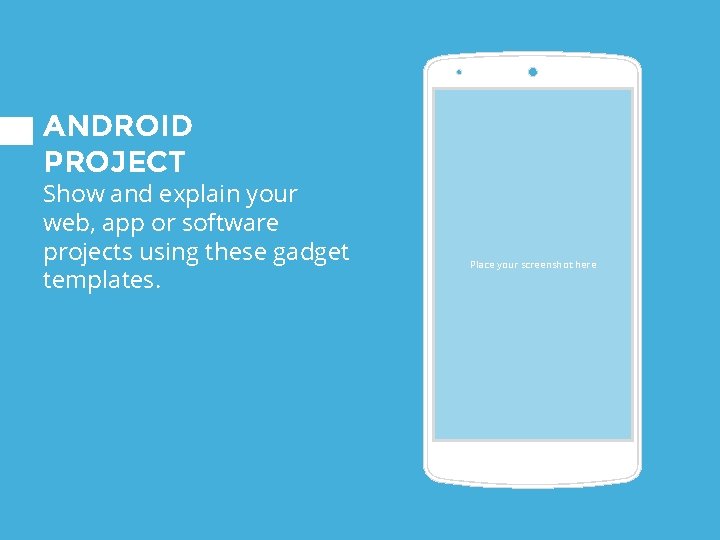 ANDROID PROJECT Show and explain your web, app or software projects using these gadget