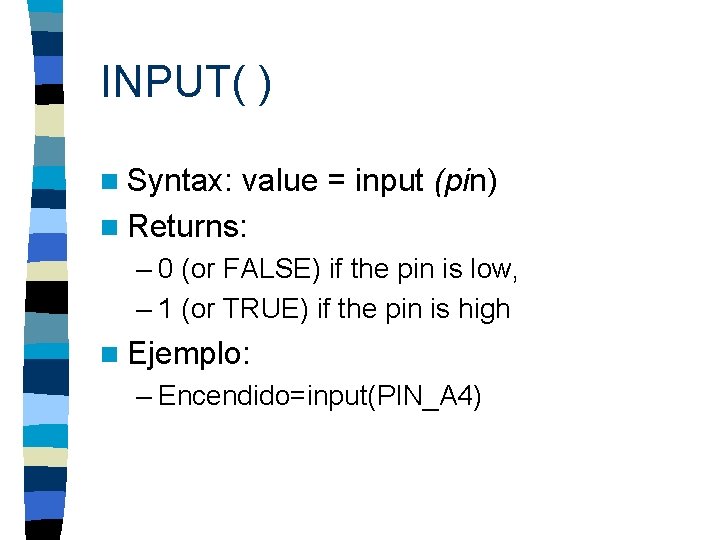 INPUT( ) n Syntax: value = input (pin) n Returns: – 0 (or FALSE)