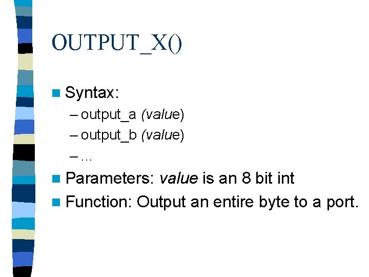 OUTPUT_X() n Syntax: – output_a (value) – output_b (value) –. . . n Parameters: