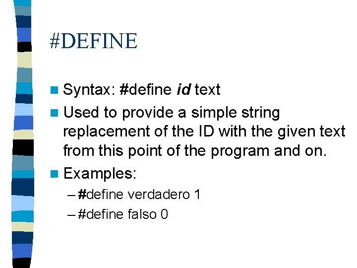 #DEFINE n Syntax: #define id text n Used to provide a simple string replacement