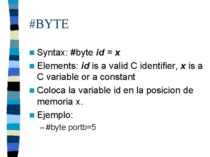 #BYTE n Syntax: #byte id = x n Elements: id is a valid C