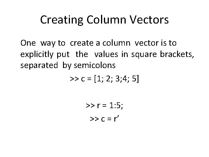 Creating Column Vectors One way to create a column vector is to explicitly put