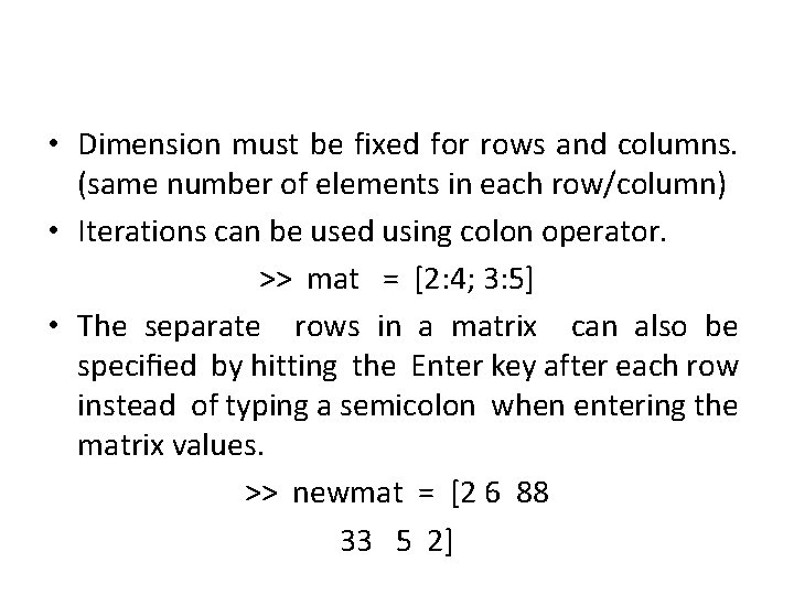  • Dimension must be fixed for rows and columns. (same number of elements