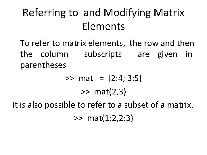 Referring to and Modifying Matrix Elements To refer to matrix elements, the row and