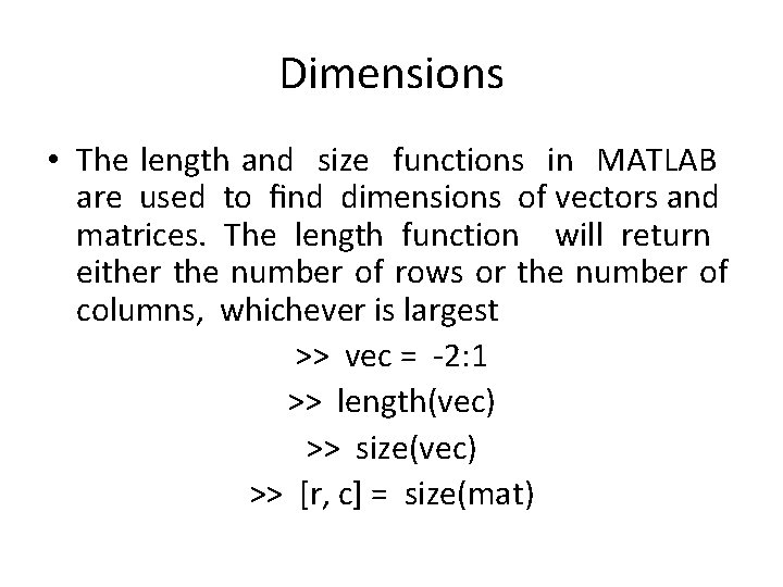 Dimensions • The length and size functions in MATLAB are used to ﬁnd dimensions