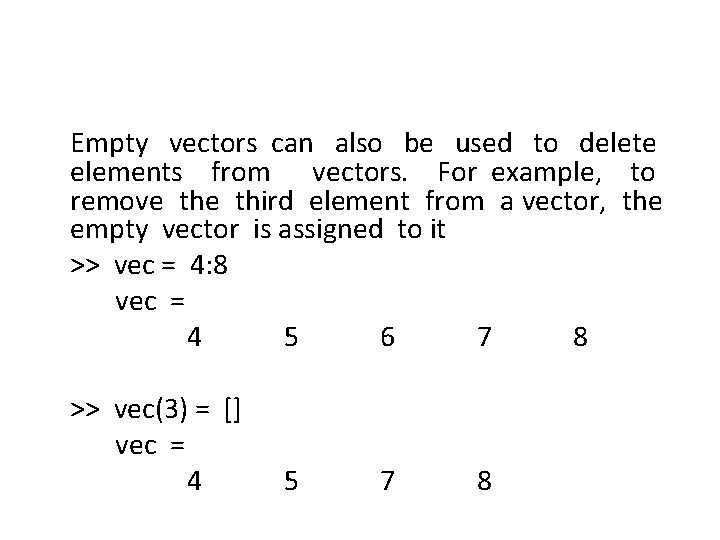 Empty vectors can also be used to delete elements from vectors. For example, to