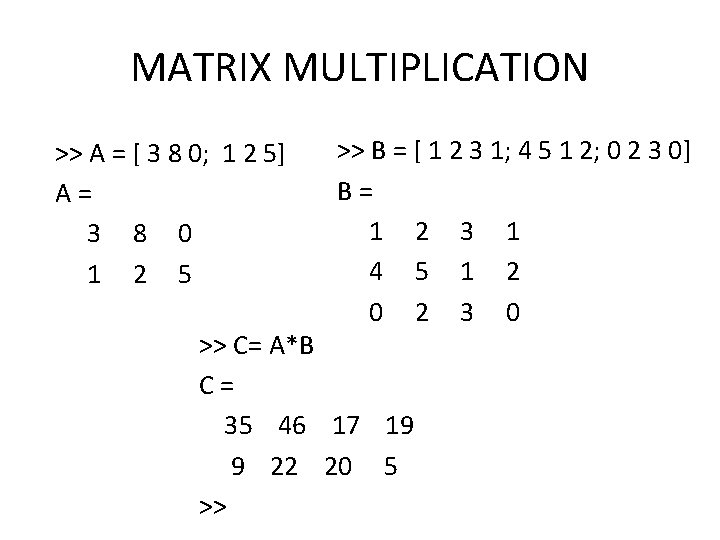 MATRIX MULTIPLICATION >> A = [ 3 8 0; 1 2 5] A =