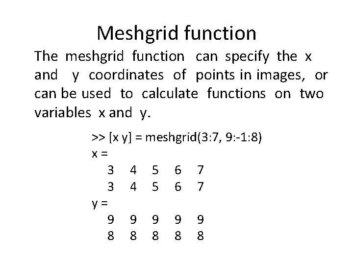 Meshgrid function The meshgrid function can specify the x and y coordinates of points