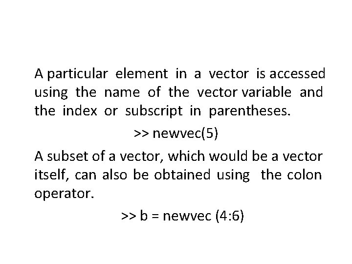 A particular element in a vector is accessed using the name of the vector