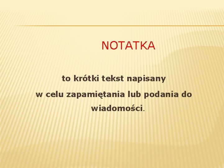 NOTATKA to krótki tekst napisany w celu zapamiętania lub podania do wiadomości. 