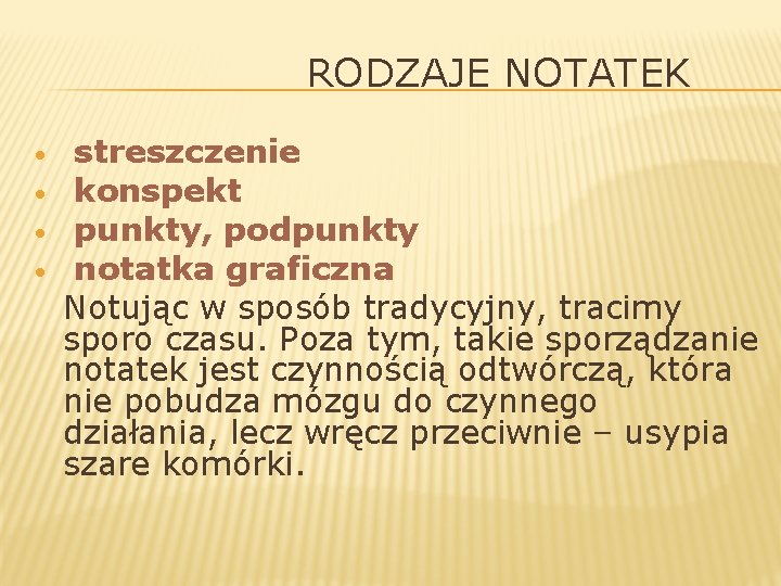 RODZAJE NOTATEK • • streszczenie konspekt punkty, podpunkty notatka graficzna Notując w sposób tradycyjny,