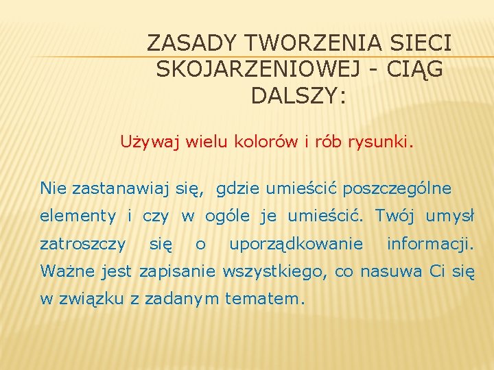 ZASADY TWORZENIA SIECI SKOJARZENIOWEJ - CIĄG DALSZY: Używaj wielu kolorów i rób rysunki. Nie