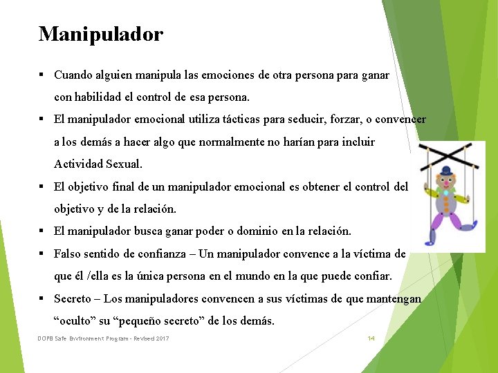 Manipulador § Cuando alguien manipula las emociones de otra persona para ganar con habilidad