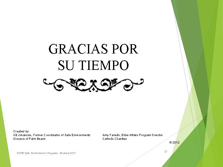 GRACIAS POR SU TIEMPO Created by: Kit Johansen, Former Coordinator of Safe Environments Diocese