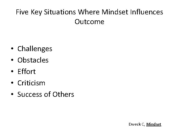 Five Key Situations Where Mindset Influences Outcome • • • Challenges Obstacles Effort Criticism Five Key Situations Where Mindset Influences Outcome • • • Challenges Obstacles Effort Criticism