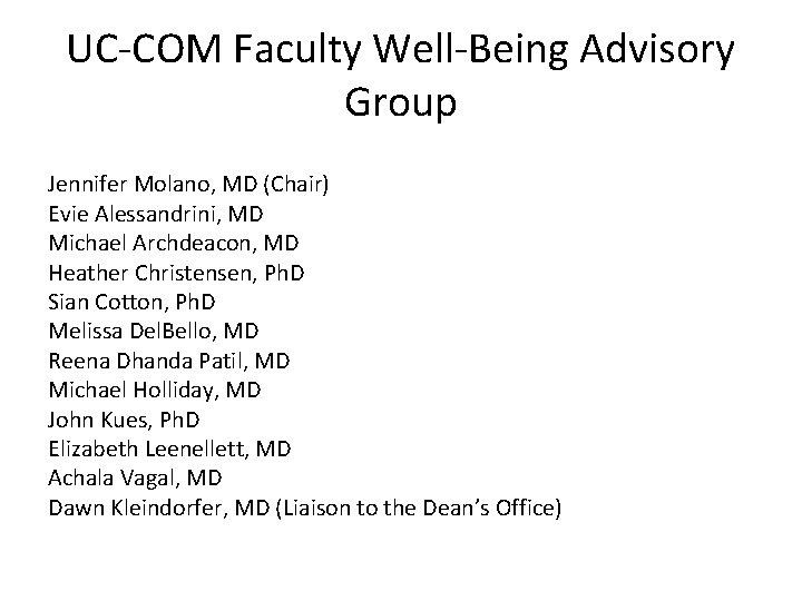 UC-COM Faculty Well-Being Advisory Group Jennifer Molano, MD (Chair) Evie Alessandrini, MD Michael Archdeacon, UC-COM Faculty Well-Being Advisory Group Jennifer Molano, MD (Chair) Evie Alessandrini, MD Michael Archdeacon,
