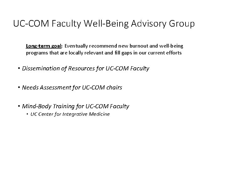 UC-COM Faculty Well-Being Advisory Group Long-term goal: Eventually recommend new burnout and well-being programs UC-COM Faculty Well-Being Advisory Group Long-term goal: Eventually recommend new burnout and well-being programs