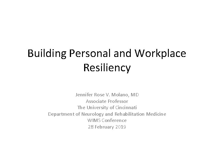 Building Personal and Workplace Resiliency Jennifer Rose V. Molano, MD Associate Professor The University Building Personal and Workplace Resiliency Jennifer Rose V. Molano, MD Associate Professor The University