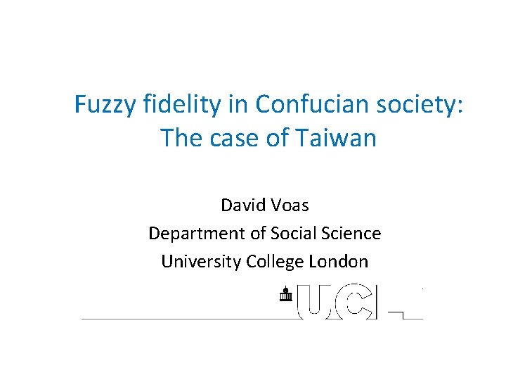 Fuzzy fidelity in Confucian society: The case of Taiwan David Voas Department of Social
