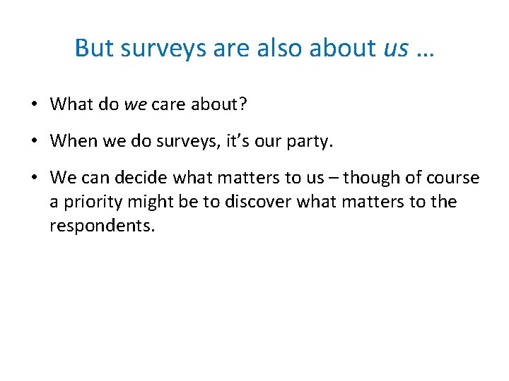 But surveys are also about us … • What do we care about? •