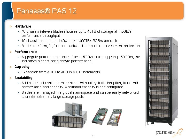 Panasas® PAS 12 Hardware • 4 U chassis (eleven blades) houses up to 40 Panasas® PAS 12 Hardware • 4 U chassis (eleven blades) houses up to 40