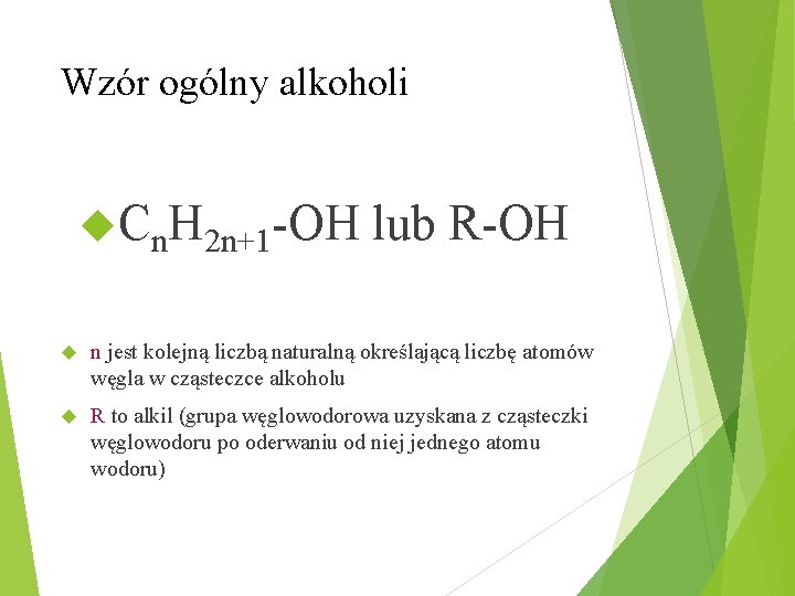 Wzór ogólny alkoholi Cn. H 2 n+1 -OH lub R-OH n jest kolejną liczbą