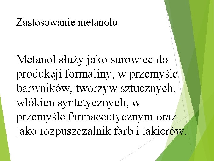 Zastosowanie metanolu Metanol służy jako surowiec do produkcji formaliny, w przemyśle barwników, tworzyw sztucznych,