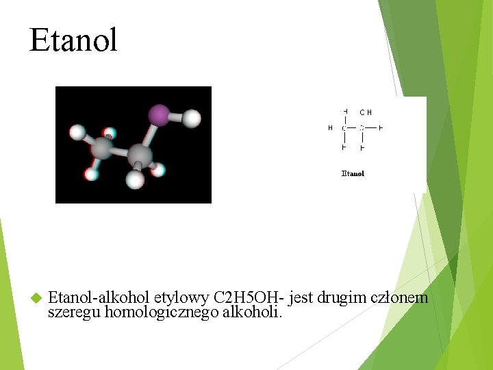 Etanol-alkohol etylowy C 2 H 5 OH- jest drugim członem szeregu homologicznego alkoholi. 