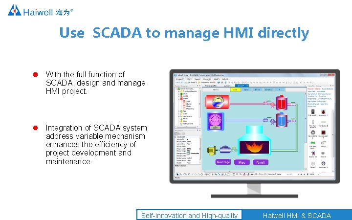 Use SCADA to manage HMI directly With the full function of SCADA, design and
