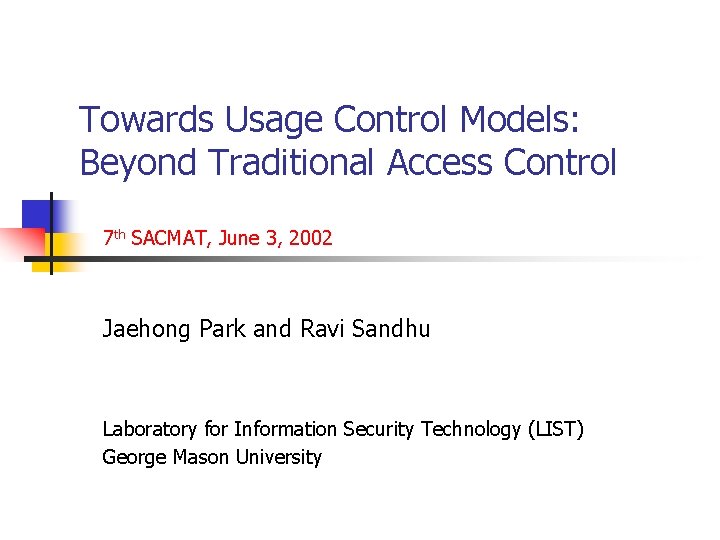 Towards Usage Control Models: Beyond Traditional Access Control 7 th SACMAT, June 3, 2002