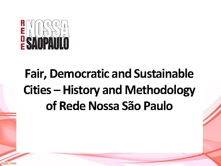 Fair, Democratic and Sustainable Cities – History and Methodology of Rede Nossa São Paulo