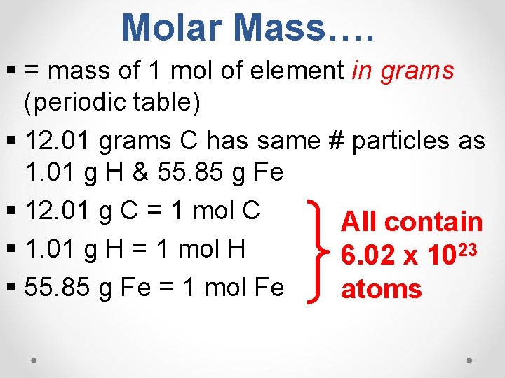 Molar Mass…. § = mass of 1 mol of element in grams (periodic table)