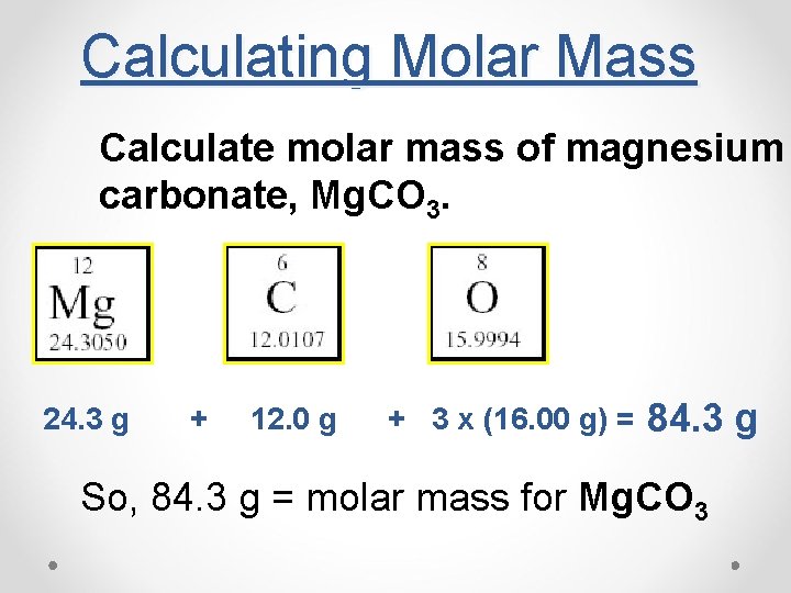 Calculating Molar Mass Calculate molar mass of magnesium carbonate, Mg. CO 3. 24. 3