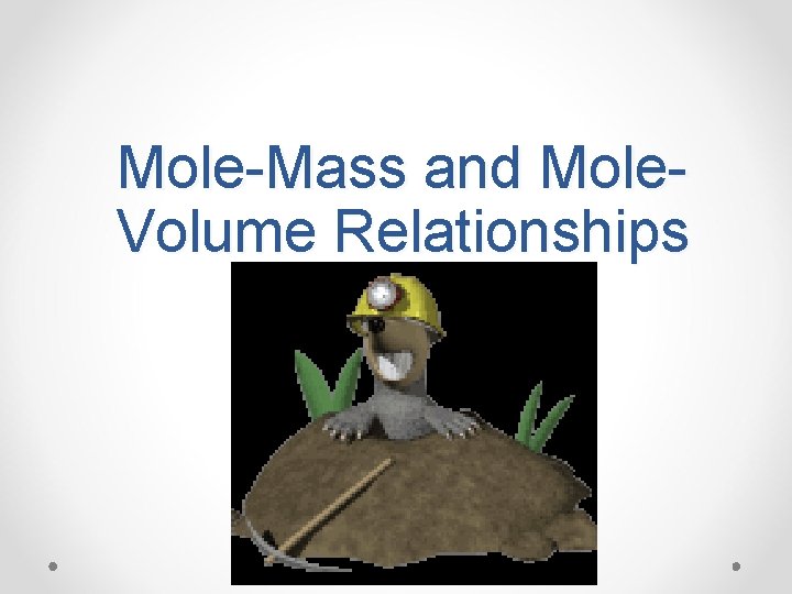 Mole-Mass and Mole. Volume Relationships 