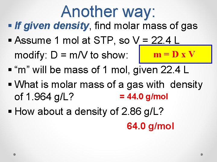 Another way: § If given density, density find molar mass of gas § Assume