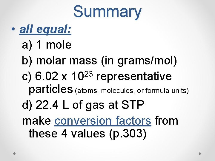 Summary • all equal: a) 1 mole b) molar mass (in grams/mol) c) 6.