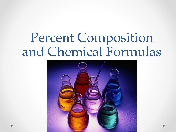 Percent Composition and Chemical Formulas 