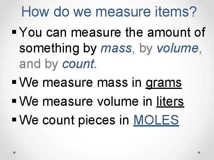 How do we measure items? § You can measure the amount of something by