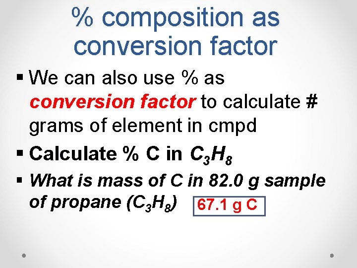 % composition as conversion factor § We can also use % as conversion factor