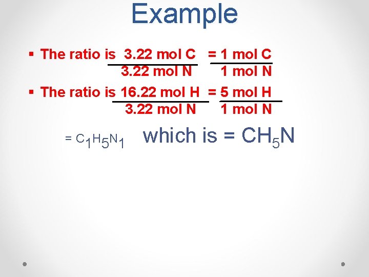 Example § The ratio is 3. 22 mol C = 1 mol C 3.