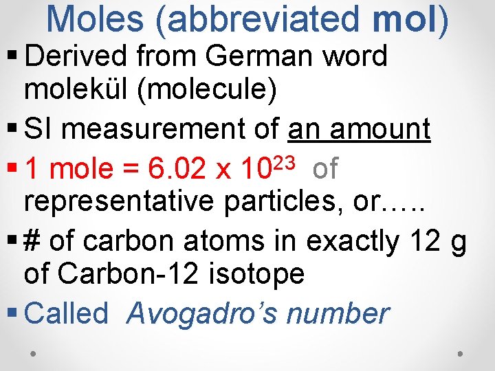 Moles (abbreviated mol) § Derived from German word molekül (molecule) § SI measurement of
